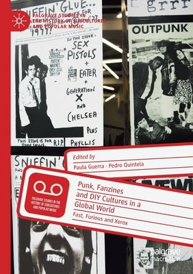 Punk, Fanzines and DIY Cultures in a Global World: Fast, Furious and Xerox by Guerra, Paula