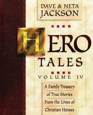 Hero Tales, Vol. 4: A family treasury of true stories from the lives of Christian heroes. by Jackson, Neta