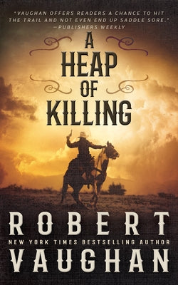 A Heap of Killing: A Classic Western Adventure by Vaughan, Robert