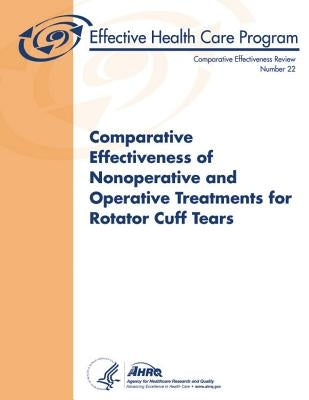 Comparative Effectiveness of Nonoperative and Operative Treatments for Rotator Cuff Tears: Comparative Effectiveness Review Number 22 by And Quality, Agency for Healthcare Resea