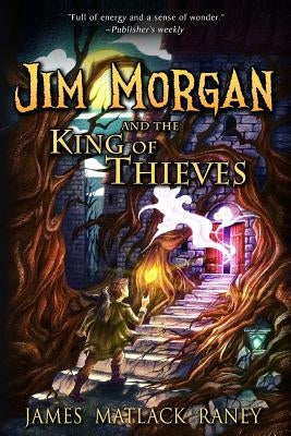 Jim Morgan and the King of Thieves by Raney, James Matlack