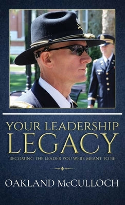 Your Leadership Legacy: Becoming the Leader You Were Meant to Be by McCulloch, Oakland