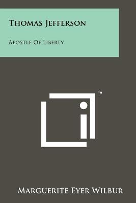 Thomas Jefferson: Apostle of Liberty by Wilbur, Marguerite Eyer