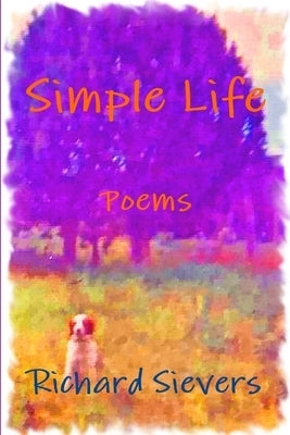 Simple Life, Poems by Sievers, Richard