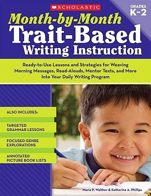 Month-By-Month Trait-Based Writing Instruction by Walther, Maria