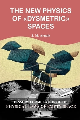The new Physics of dysmetric spaces by Arnaiz