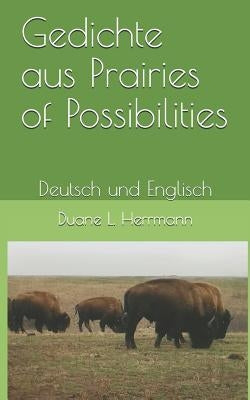 Gedichte aus Prairies of Possibilities: Deutsch und Englisch by Herrmann, Duane L.