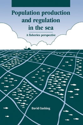 Population Production and Regulation in the Sea by Cushing, David