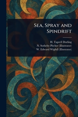 Sea, Spray and Spindrift by Dorling, H. Taprell (Henry Taprell)