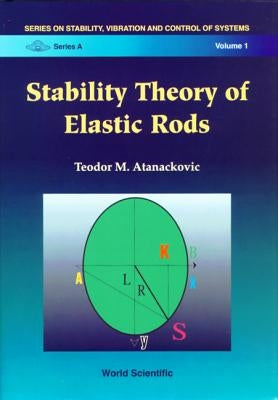 Stability Theory of Elastic Rods by Atanackovic, Teodor