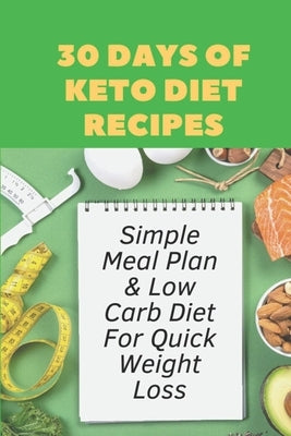 30 Days Of Keto Diet Recipes: Simple Meal Plan & Low Carb Diet For Quick Weight Loss: Keto Diet Cookbook by Bonnoitt, Jewell