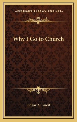 Why I Go to Church by Guest, Edgar A.
