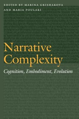 Narrative Complexity: Cognition, Embodiment, Evolution by Grishakova, Marina