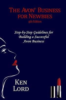 The Avon Business for Newbies: Building a Successful New Business by Lord, Ken