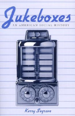 Jukeboxes: An American Social History by Segrave, Kerry