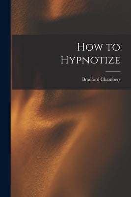 How to Hypnotize by Chambers, Bradford