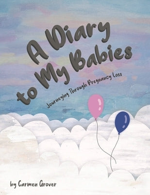 A Diary for My Babies:: Journeying Through Pregnancy Loss by Grover, Carmen