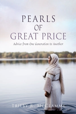 Pearls of Great Price: Advice from One Generation to Another by McClammy, Trilby R.