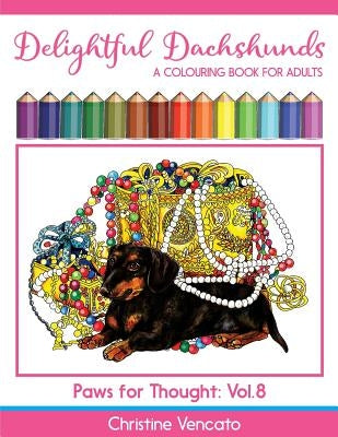 Delightful Dachshunds: A Weiner Dog Colouring Book for Adults by Vencato, Christine