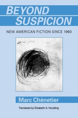 Beyond Suspicion: New American Fiction Since 196 by Chénetier, Marc