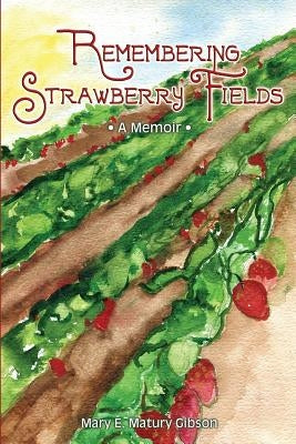 Remembering Strawberry Fields: A Memoir by Matury Gibson, Mary E.