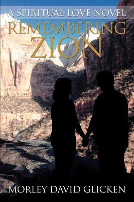 Remembering Zion: A Spiritual Love Novel by Glicken, Morley David