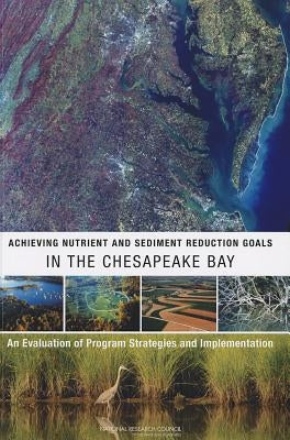 Achieving Nutrient and Sediment Reduction Goals in the Chesapeake Bay: An Evaluation of Program Strategies and Implementation by National Research Council