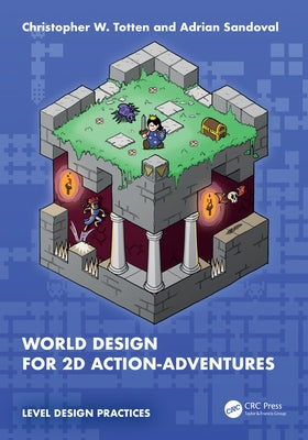 World Design for 2D Action-Adventures by Totten, Christopher W.