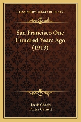 San Francisco One Hundred Years Ago (1913) by Choris, Louis
