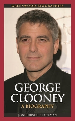 George Clooney: A Biography by Blackman, Joni Hirsch