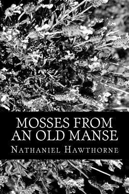 Mosses From An Old Manse by Hawthorne, Nathaniel