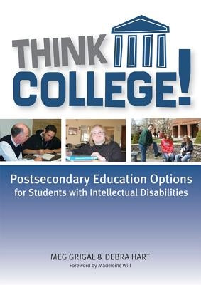 Think College!: Postsecondary Education Options for Students with Intellectual Disabilities by Grigal, Meg