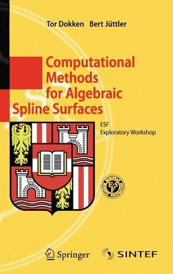 Computational Methods for Algebraic Spline Surfaces: Esf Exploratory Workshop by Dokken, Tor