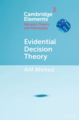 Evidential Decision Theory by Ahmed, Arif