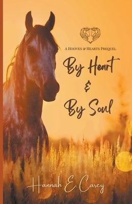 By Heart & By Soul by Carey, Hannah E.