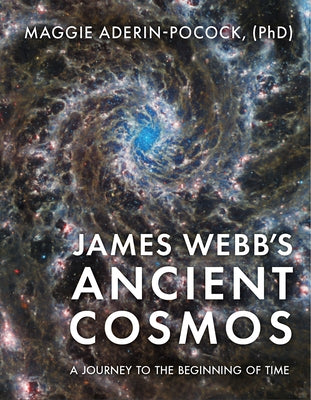 James Webb's Ancient Cosmos: A Journey to the Beginning of Time by Phd Aderin-Pocock, Maggie