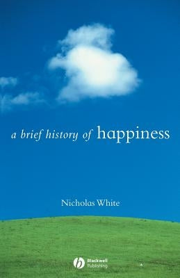 Brief History Happiness by White, Nicholas P.