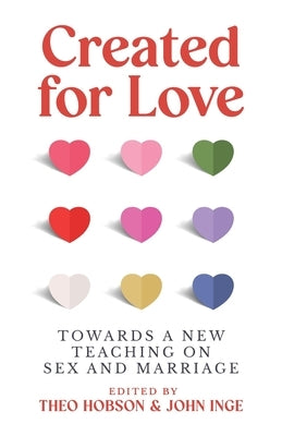 Created for Love: Towards a new teaching on sex and marriage by Hobson, Theo