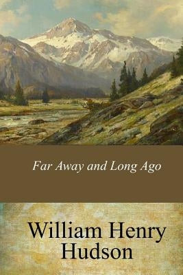 Far Away and Long Ago by Hudson, William Henry