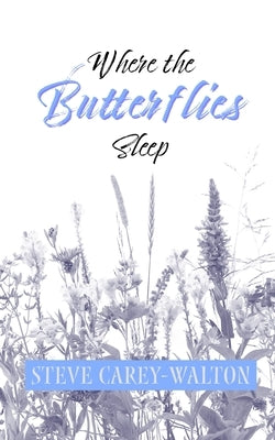 Where the Butterflies Sleep by Carey-Walton, Steve