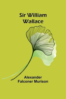 Sir William Wallace by Murison, Alexander Falconer