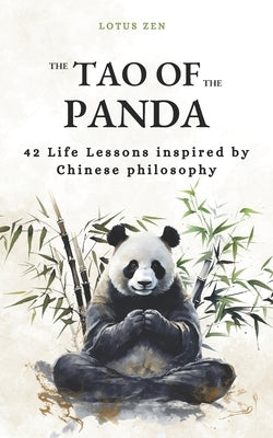 The Tao of the Panda: 42 Life Lessons inspired by Chinese philosophy (harmony and mental well-being) by Zen, Lotus
