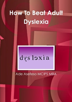 How To Beat Adult Dyslexia by Asefeso McIps Mba, Ade