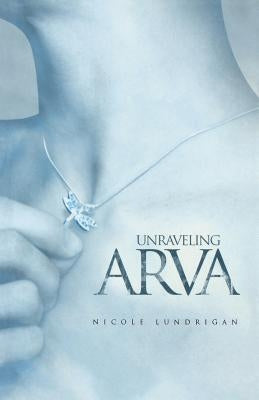 Unraveling Arva by Lundrigan, Nicole