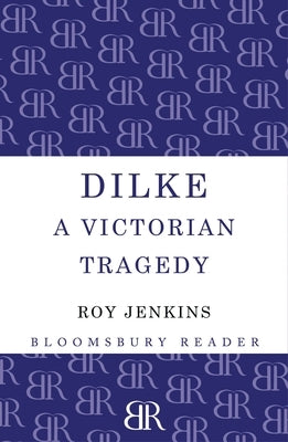 Dilke: A Victorian Tragedy by Jenkins, Roy