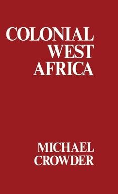 Colonial West Africa: Collected Essays by Crowder, Michael