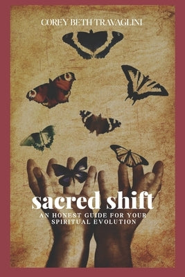 Sacred Shift: An Honest Guide For Your Spiritual Evolution by Travaglini, Corey Beth