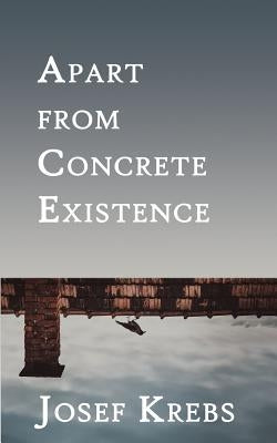 Apart from Concrete Existence by Krebs, Josef