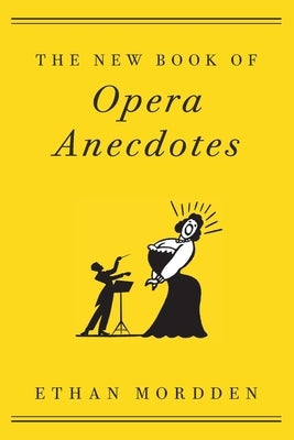 The New Book of Opera Anecdotes by Mordden, Ethan