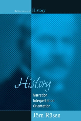 History: Narration, Interpretation, Orientation by Rüsen, Jörn